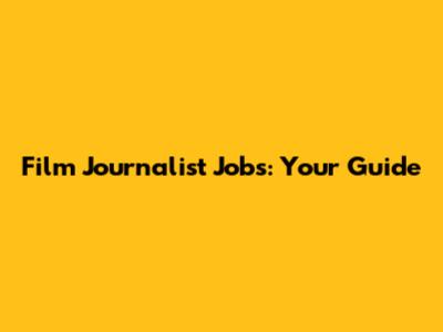 Film Journalist Jobs: Your Guide