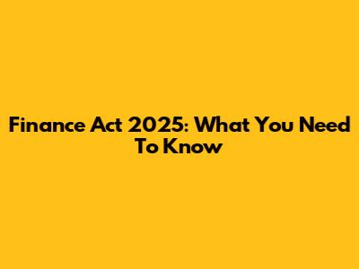 Finance Act 2025: What You Need To Know