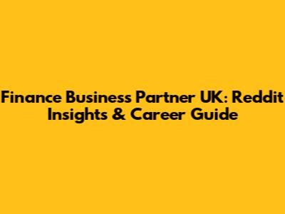 Finance Business Partner UK: Reddit Insights & Career Guide