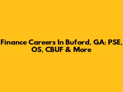 Finance Careers In Buford, GA: PSE, OS, CBUF & More