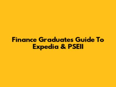 Finance Graduate's Guide To Expedia & PSEII