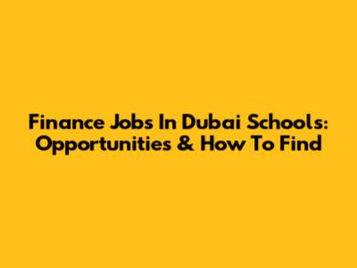 Finance Jobs In Dubai Schools: Opportunities & How To Find