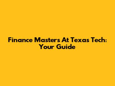 Finance Masters At Texas Tech: Your Guide