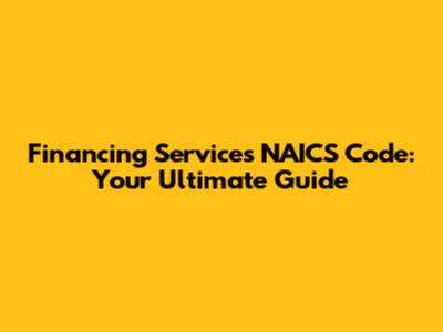 Financing Services NAICS Code: Your Ultimate Guide