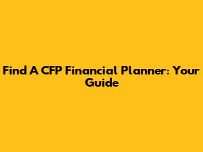 Find A CFP Financial Planner: Your Guide