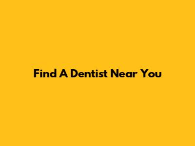 Find A Dentist Near You