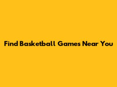 Find Basketball Games Near You