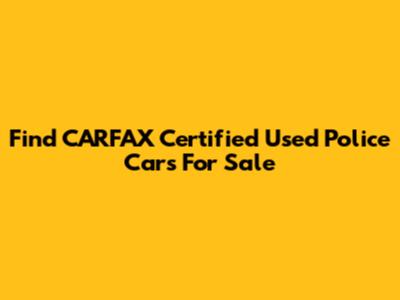 Find CARFAX Certified Used Police Cars For Sale