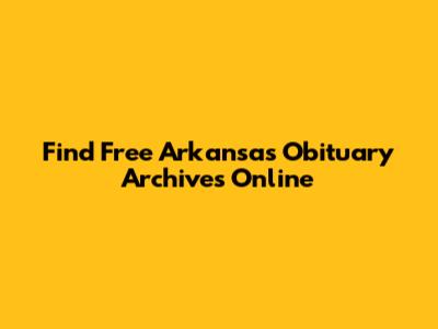 Find Free Arkansas Obituary Archives Online