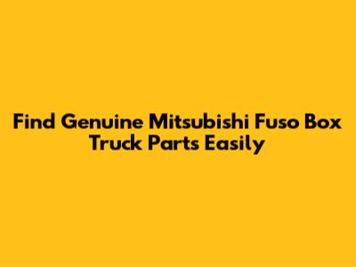 Find Genuine Mitsubishi Fuso Box Truck Parts Easily