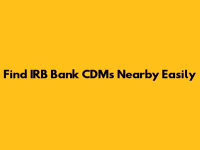 Find IRB Bank CDMs Nearby Easily