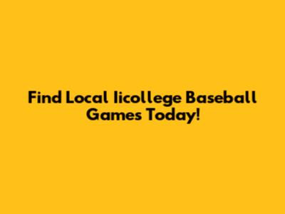 Find Local Iicollege Baseball Games Today!