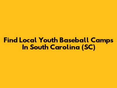 Find Local Youth Baseball Camps In South Carolina (SC)