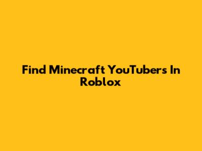 Find Minecraft YouTubers In Roblox