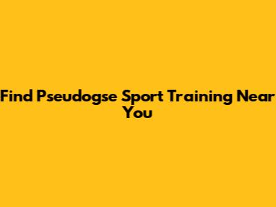 Find Pseudogse Sport Training Near You
