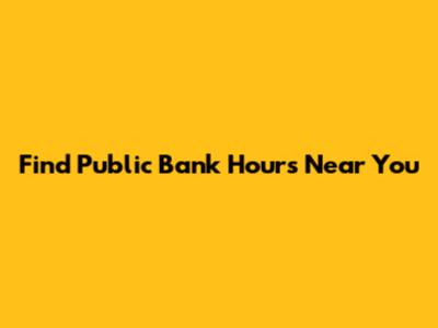 Find Public Bank Hours Near You