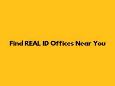 Find REAL ID Offices Near You