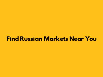 Find Russian Markets Near You