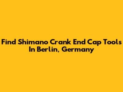 Find Shimano Crank End Cap Tools In Berlin, Germany