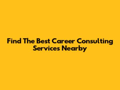 Find The Best Career Consulting Services Nearby