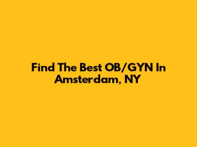 Find The Best OB/GYN In Amsterdam, NY