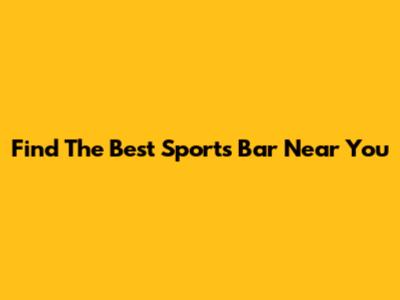 Find The Best Sports Bar Near You