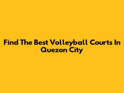 Find The Best Volleyball Courts In Quezon City
