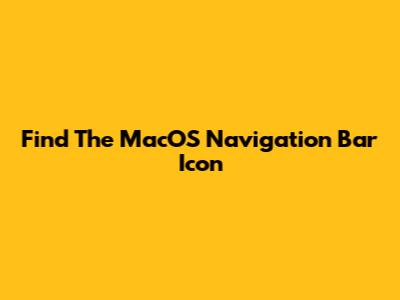 Find The MacOS Navigation Bar Icon