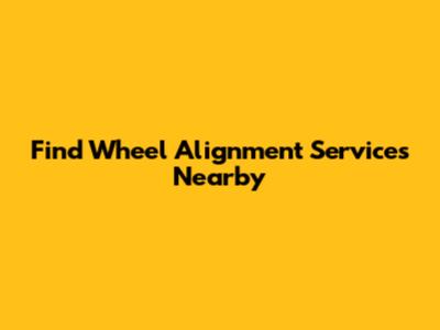 Find Wheel Alignment Services Nearby