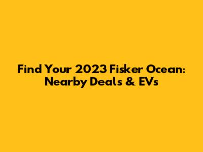 Find Your 2023 Fisker Ocean: Nearby Deals & EVs