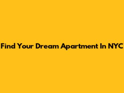 Find Your Dream Apartment In NYC