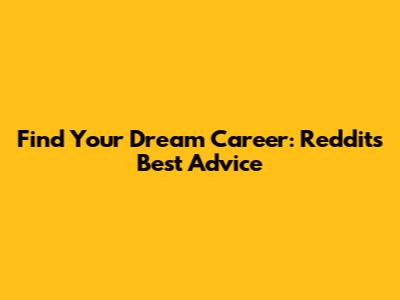 Find Your Dream Career: Reddit's Best Advice