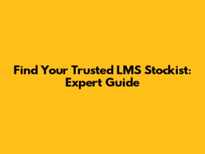 Find Your Trusted LMS Stockist: Expert Guide