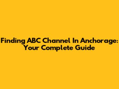 Finding ABC Channel In Anchorage: Your Complete Guide