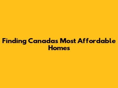 Finding Canada's Most Affordable Homes