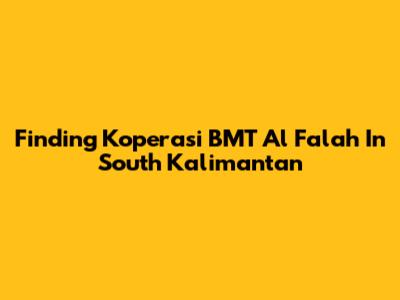 Finding Koperasi BMT Al Falah In South Kalimantan