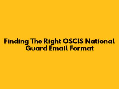 Finding The Right OSCIS National Guard Email Format