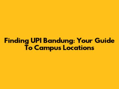 Finding UPI Bandung: Your Guide To Campus Locations