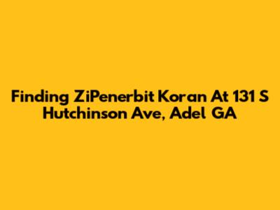 Finding ZiPenerbit Koran At 131 S Hutchinson Ave, Adel GA