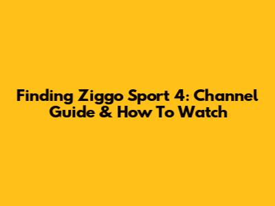 Finding Ziggo Sport 4: Channel Guide & How To Watch
