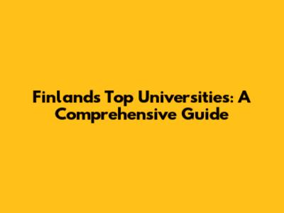 Finland's Top Universities: A Comprehensive Guide