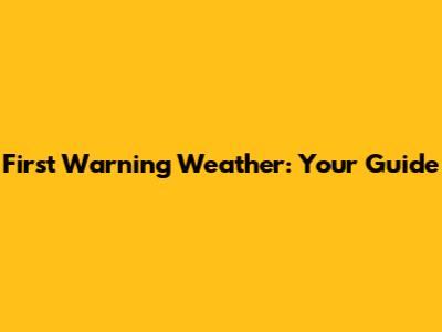 First Warning Weather: Your Guide
