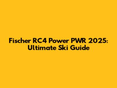 Fischer RC4 Power PWR 2025: Ultimate Ski Guide