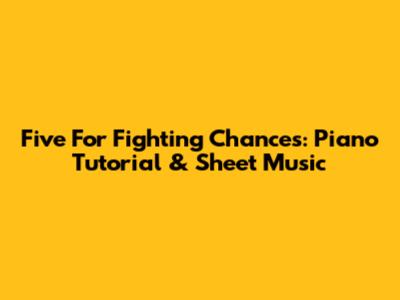 Five For Fighting Chances: Piano Tutorial & Sheet Music