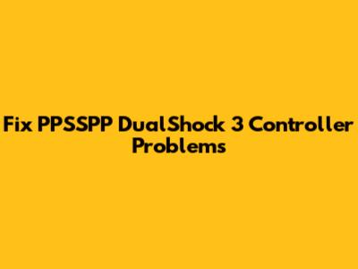 Fix PPSSPP DualShock 3 Controller Problems