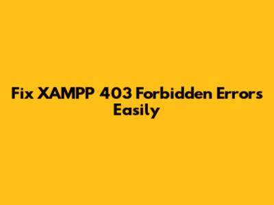 Fix XAMPP 403 Forbidden Errors Easily