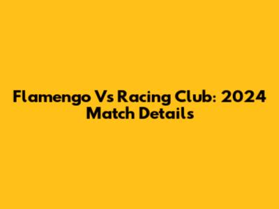 Flamengo Vs Racing Club: 2024 Match Details