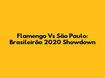 Flamengo Vs São Paulo: Brasileirão 2020 Showdown