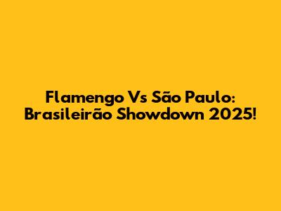 Flamengo Vs São Paulo: Brasileirão Showdown 2025!