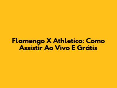 Flamengo X Athletico: Como Assistir Ao Vivo E Grátis